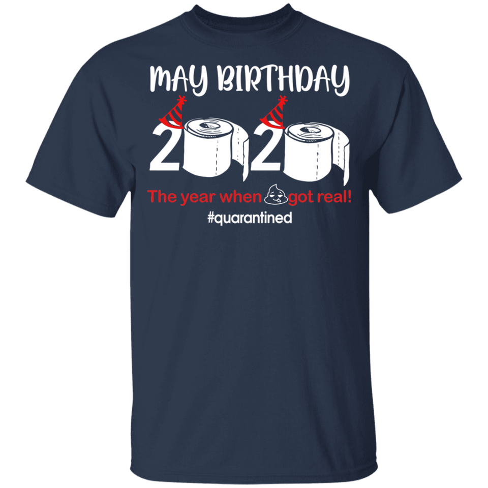 May Birthday Shirt, May Birthday 2020 The Year When Shit Got Real T-Shirt - Youth B