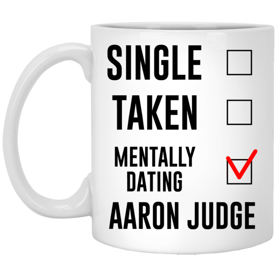 Funny New York Yankees Mug. Single, Taken, Mentally Dating Aaron Judge Coffee Tea Mug, Cup. Perfect Fan Memorabilia Gift for Women and Girls 11Oz