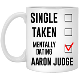 Funny New York Yankees Mug. Single, Taken, Mentally Dating Aaron Judge Coffee Tea Mug, Cup. Perfect Fan Memorabilia Gift for Women and Girls 11Oz
