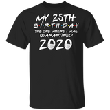My 25th Birthday The One Where I was Quarantined 2020 Men's Shirt T-Shirt