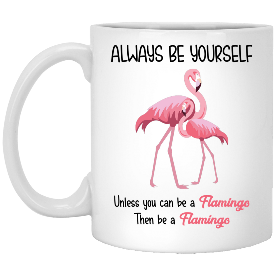 Always be Yourself Unless you can Be a Flamingo. Watercolor Art Coffee Mug 11Oz