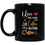 I Love You More Than Coffee But Not Always Before Coffee Mug Ceramic Mug BM11OZ 11 oz. Black Mug