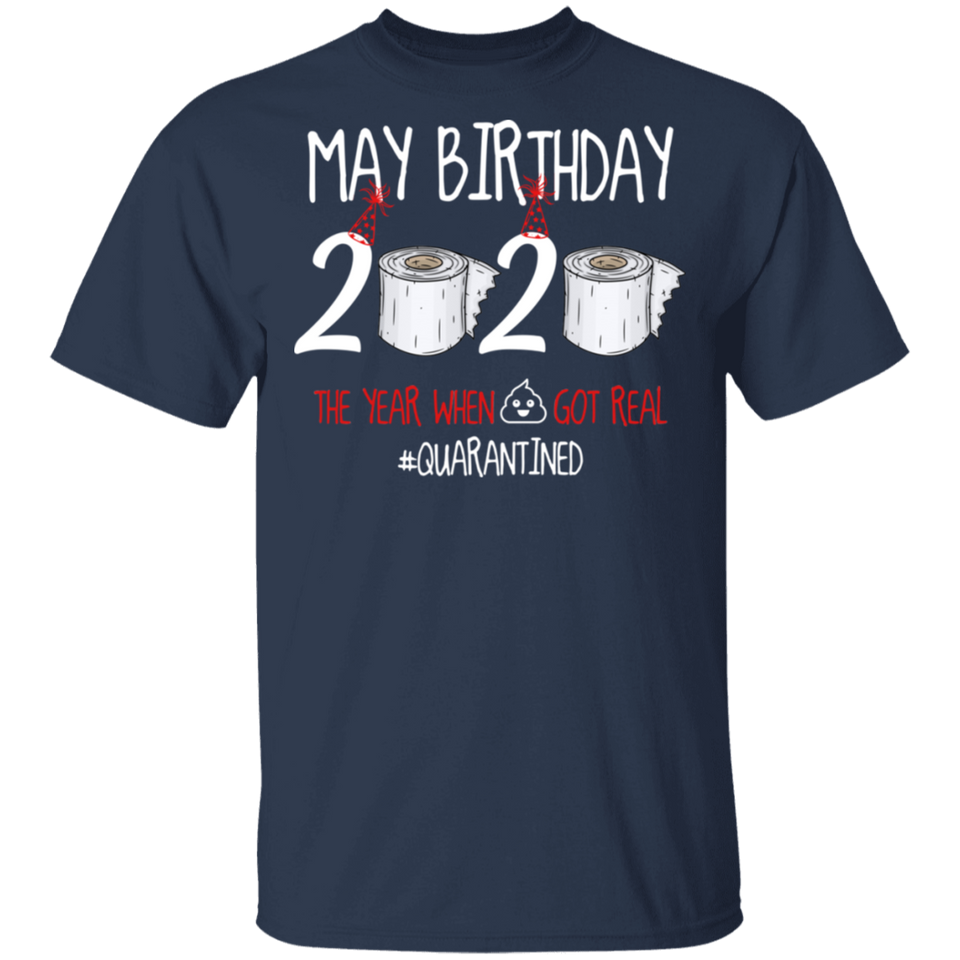 May Birthday T-Shirt, May Birthday 2020 The Year When Shit Got Real Shirt