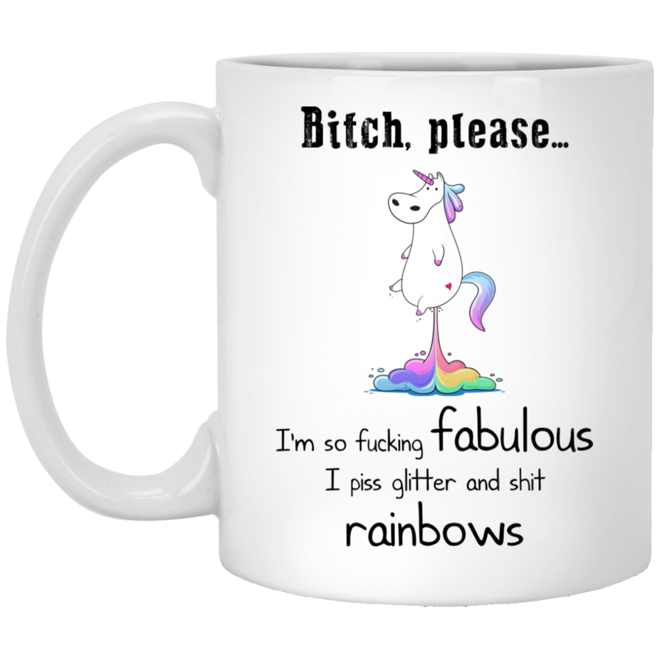 Jyotis - Bitch Please I'm Fabulous Piss Glitter And Shit Rainbows. 11OZ Funny Coffee Mug for Father Dad, Funny Swear words gifts - Happy birthday, App 11Oz
