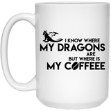Jyotis - Daenerys Dragons - I KNOW WHERE MY DRAGONS ARE BUT WHERE IS MY COFFEEE - Great Gift, Game Of Thrones inspired, Perfecet for Brother, Sister, 15oz