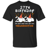 27th Birthday 2020 The Year When Sh#$!t Got Real Quarantined Shirt T-Shirt