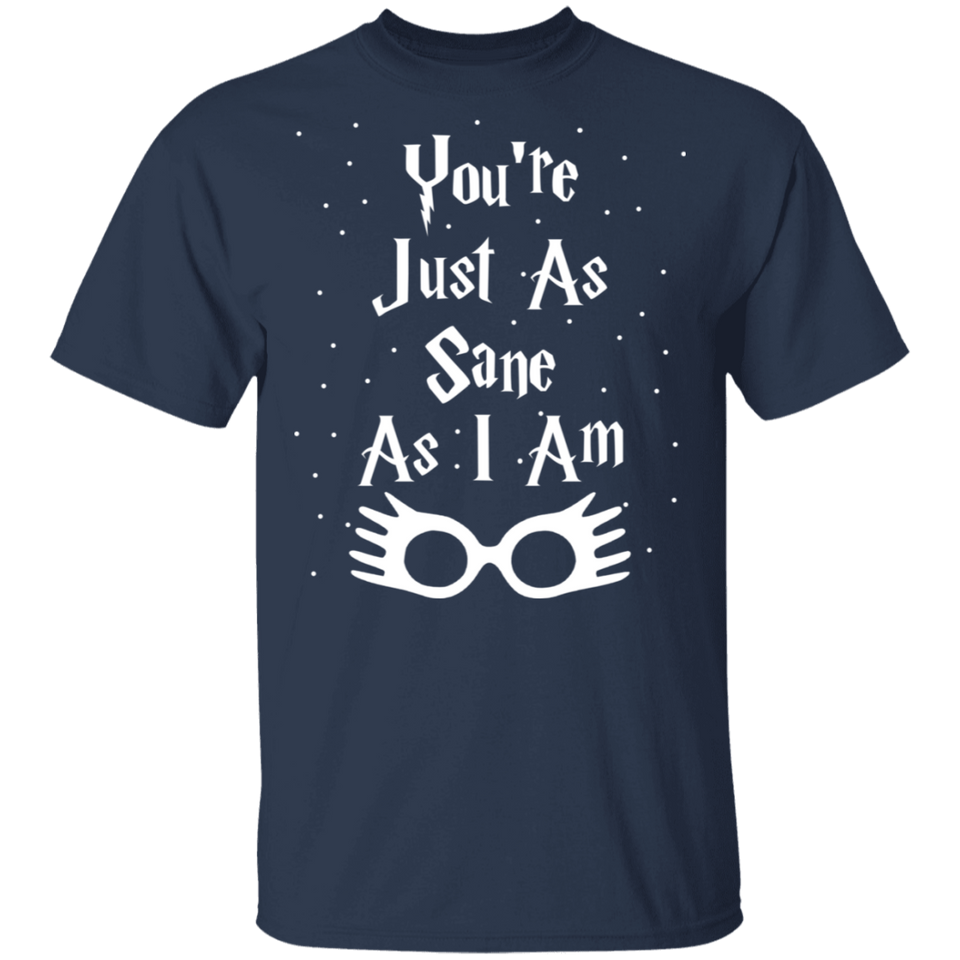 You're Just As Sane As I Am - G500 5.3 oz. T-Shirt
