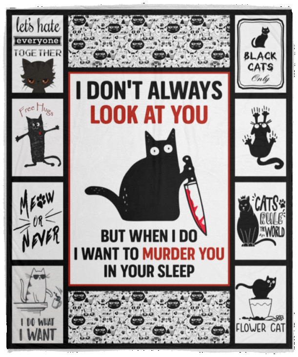 Black Cat Halloween Blanket I Don't Always Look at You Butwhen I Do I Wan't to Murder You in Your Sleep Blanket - Cozy Plush Fleece Blanket - 50"x60"