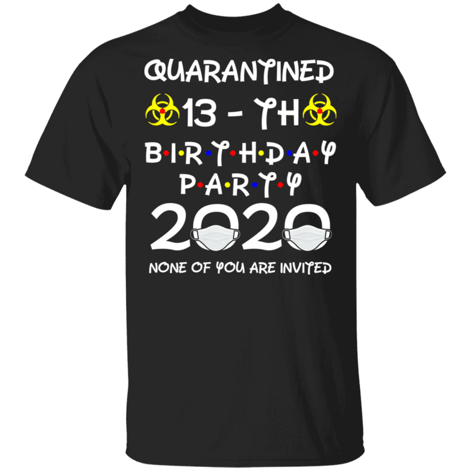 13th Birthday 2007 None of You Invited Quarantine T-Shirt Men's Shirt
