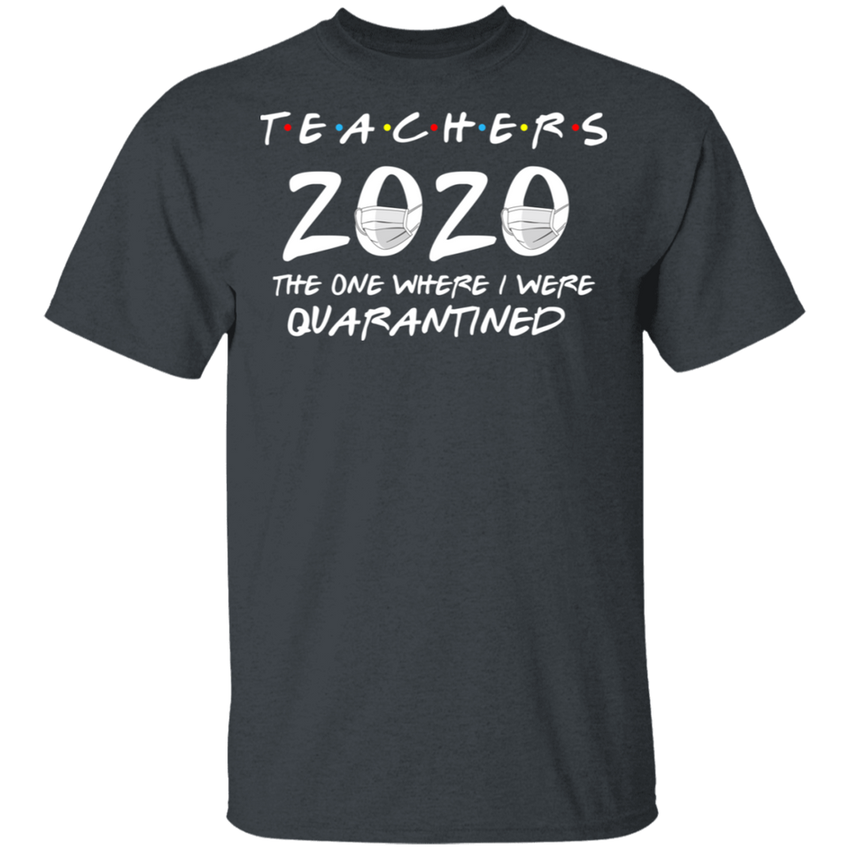 Teachers 2020 The One Where We were Quarantined Men's Shirt T-Shirt