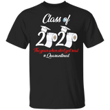 Class of 2020 The Year When Shit Got Real Quarantined Shirt T Shirt T-Shirt