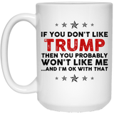 If You Don't Like Trump Then You Probably Won't Like Me Coffee Mug, Trump 2020 election mug, political mug, Trump supporters mug, i love Donald Trum 15oz