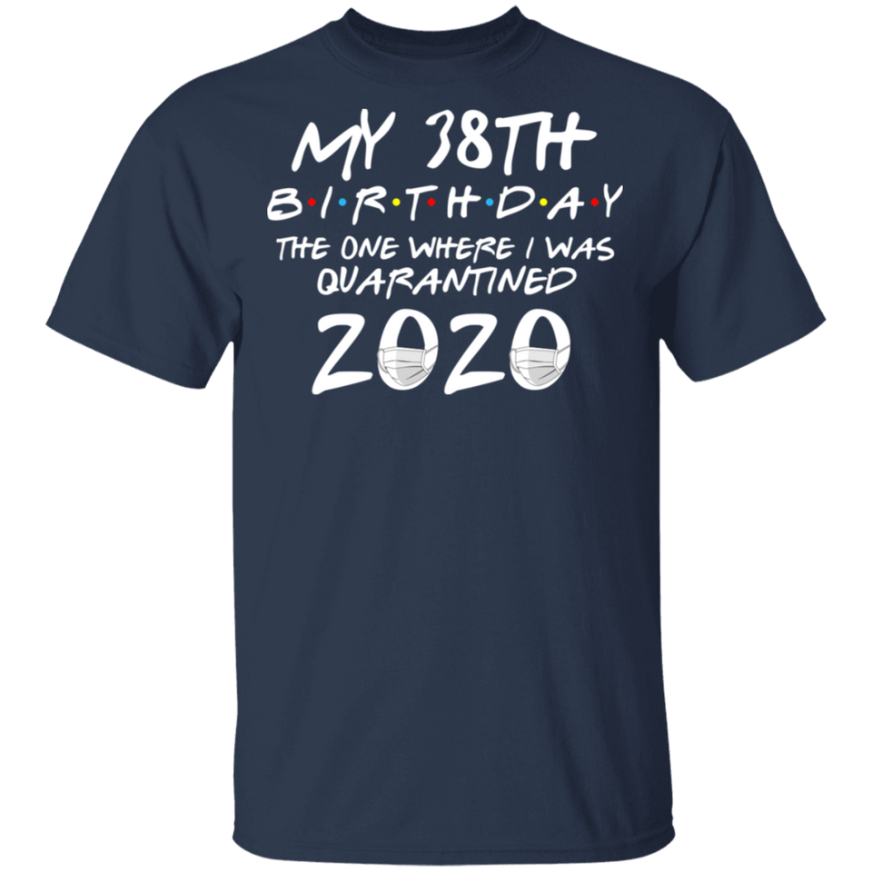 My 38th Birthday The One Where I was Quarantined 2020 Men's Shirt T-Shirt