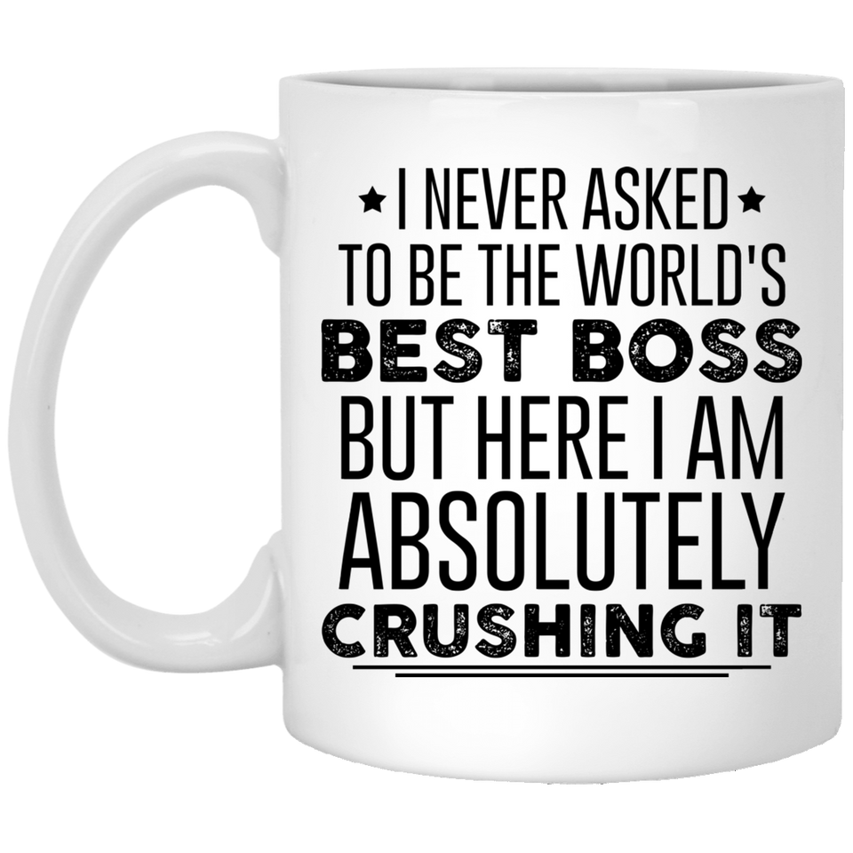 Jyotis - I NEVER ASKED TO BE THE WORLD'S BEST BOSS BUT HERE I AM ABSOLUTELY CRUSHING IT - Coffee Mug with Funny Quote - Mug Gift - Gifts for Friends, Coworkers, Valentine's Day Idea for a Boyfriend 11oz