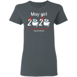 May Girl 2020 The Year When Shit Got Real Quarantined Shirt T-Shirt