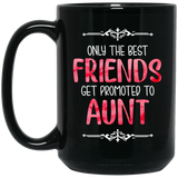 Only the Best Friends Get Promoted to Auntie Coffee Mug or Tea Cup, Christmas Present Gift, Funny For Best Friends 15Oz