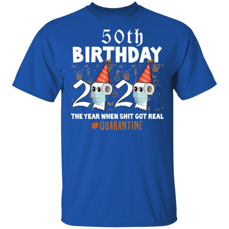 50th Birthday 2020 The Year When Shit Got Real Quarantine T-Shirt Shirt