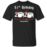 51th Birthday 2020 The Year When Shit Got Real Quarantined Shirt T-Shirt