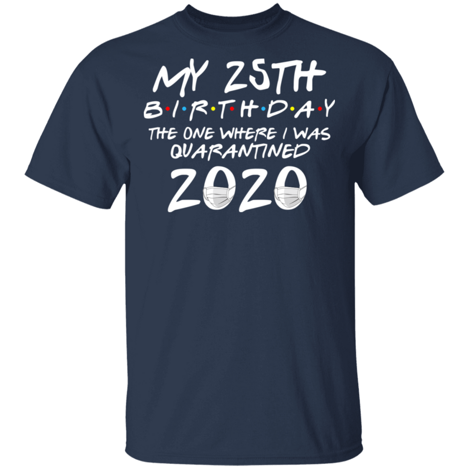 My 25th Birthday The One Where I was Quarantined 2020 Men's Shirt T-Shirt