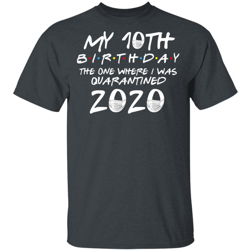 My 10th Birthday The One Where I was Quarantined 2020 Men's Shirt T-Shirt - n