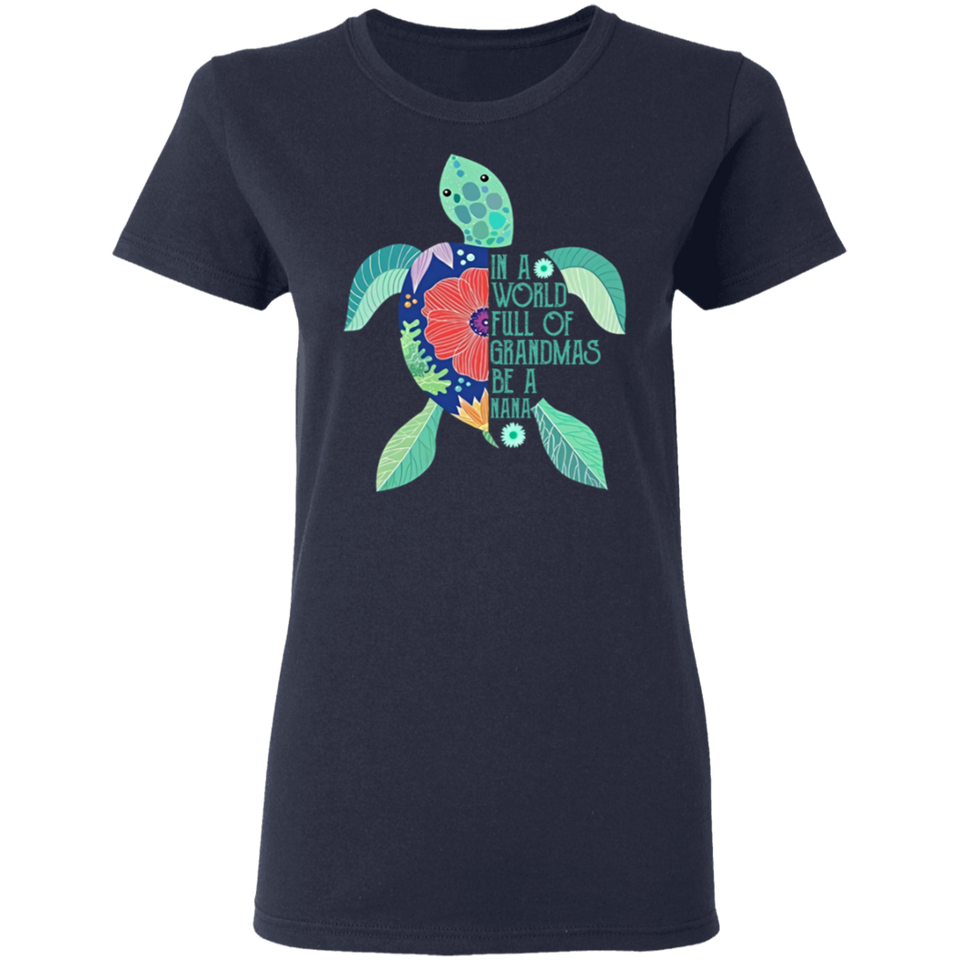 In A World Full of Grandmas Be A Nana T-Shirt Sea Turtle Shirt