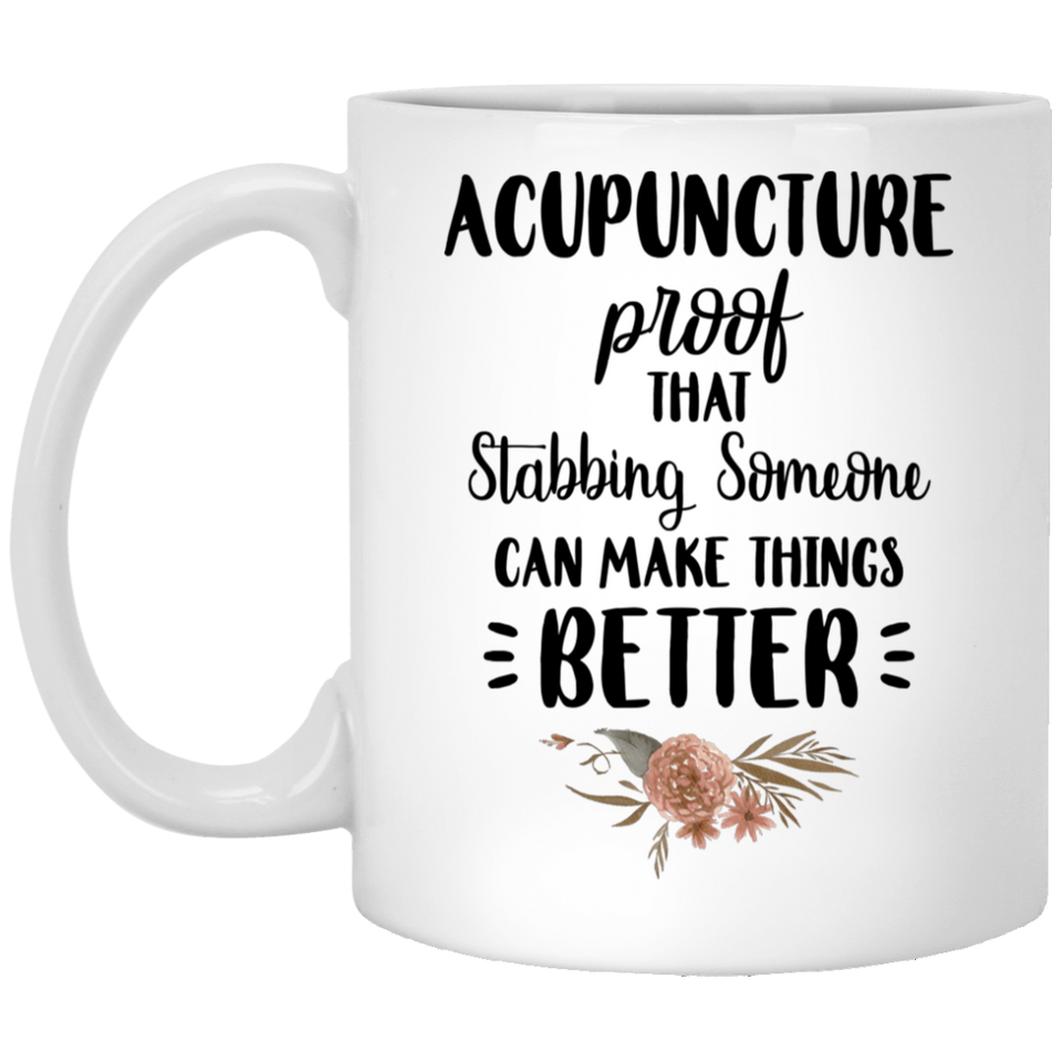 Jyotis - Acupuncture Proof That Stabbing Someone Can Make Things Better - Gift for Acupuncturists, Acupuncturist Coffee Mug, Funny Gifts For Acupunctu 11Oz