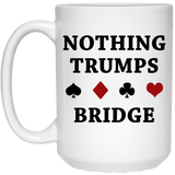 Nothing Trumps Bridge Coffee Mug, Bridge Card Game Gift – Best Bridge Player Themed Coffee Mug – Funny Nothing Trumps - Lover of Duplicate and Rubber 15OZ