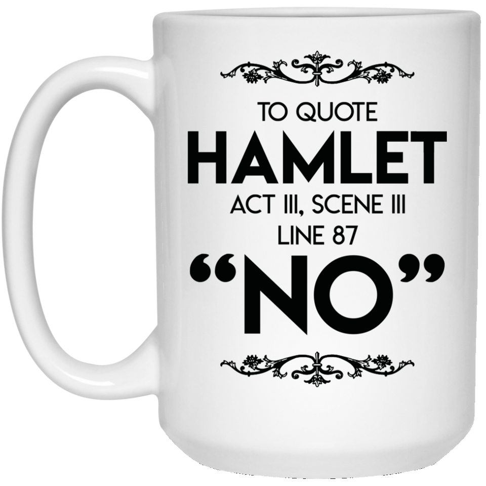 Jyotis - To Quote Hamlet Act III, Scene iii Line 87, "No" Coffee Mug, Tea Cup, Funny, Quote, Gift Idea for Him or Her, Women and Mother, Father's Day, Sister, Brother, Parent 15Oz