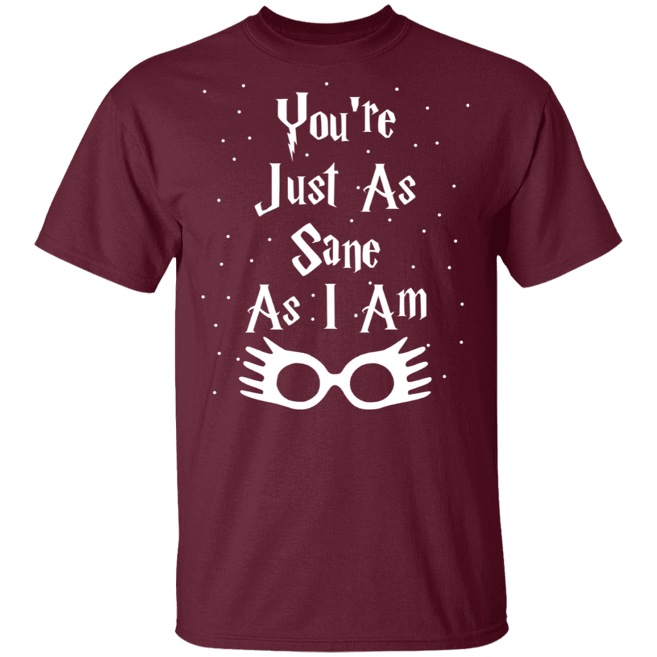 You're Just As Sane As I Am - G500 5.3 oz. T-Shirt