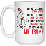 Jyotis - DR SUESS TRUMP MUG, Cat in the Hat Dr. Seuss - I DO NOT LIKE YOUR LYING WAYS HATE FOR GAYS Coffee Drinking Cups Funny Anti -Trump Gifts for Resist Liberals Anti POTUS 45 Democrats 15Oz