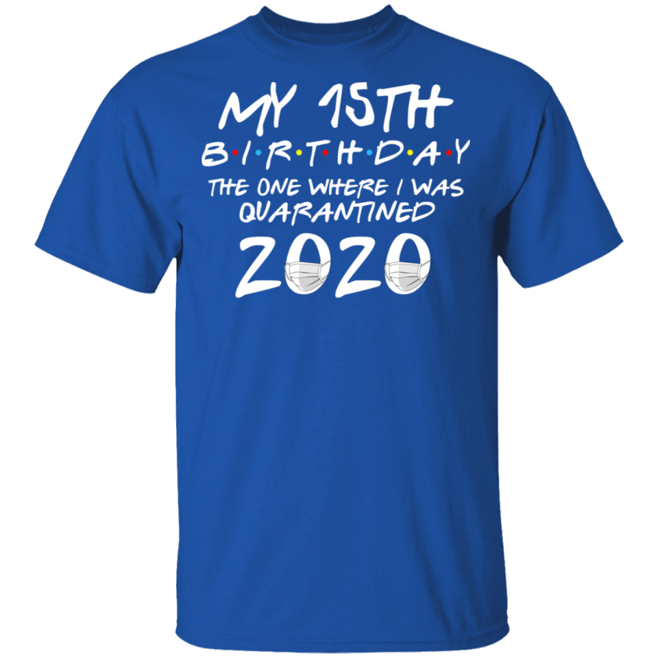 My 15th Birthday The One Where I was Quarantined 2020 Men's Shirt T-Shirt