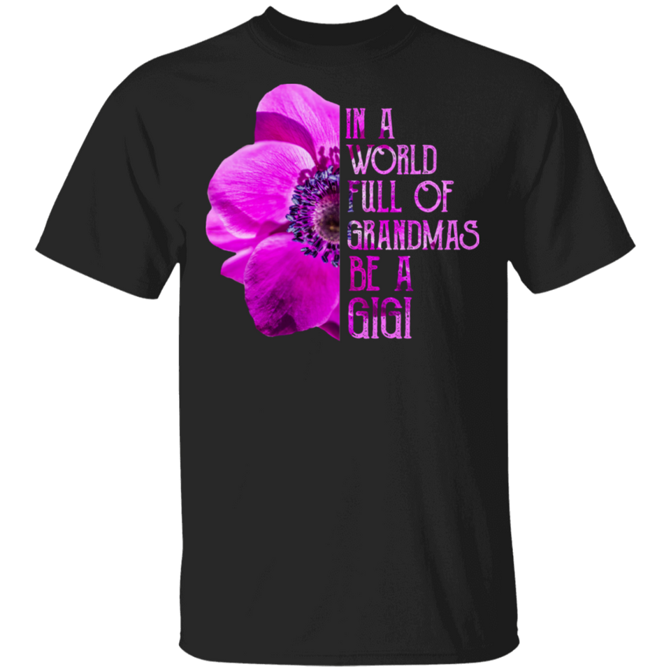 In A World Full of Grandmas Be A Gigi Anemone Sunflower Shirt T-Shirt