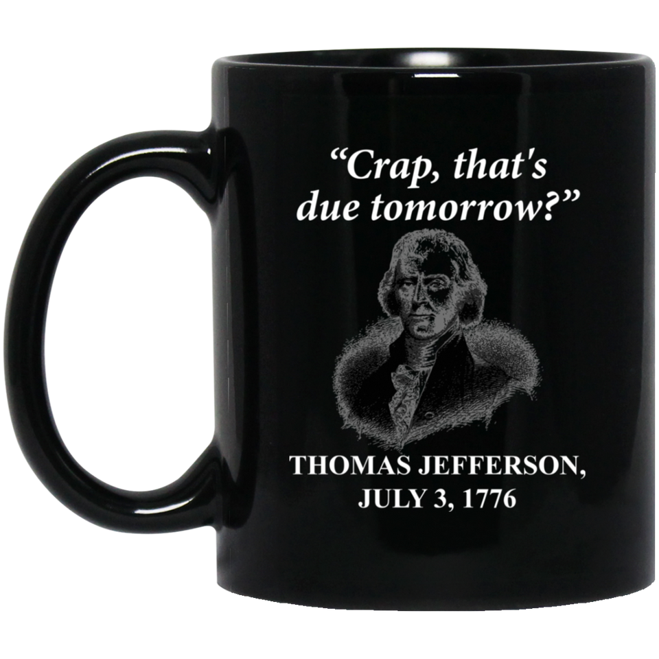 Jyotis - crap that's due tomorrow Coffee Mug 11oz, Funny Founding Father Thomas Jefferson Independence Day USA History Mug For People Forgetting Assig