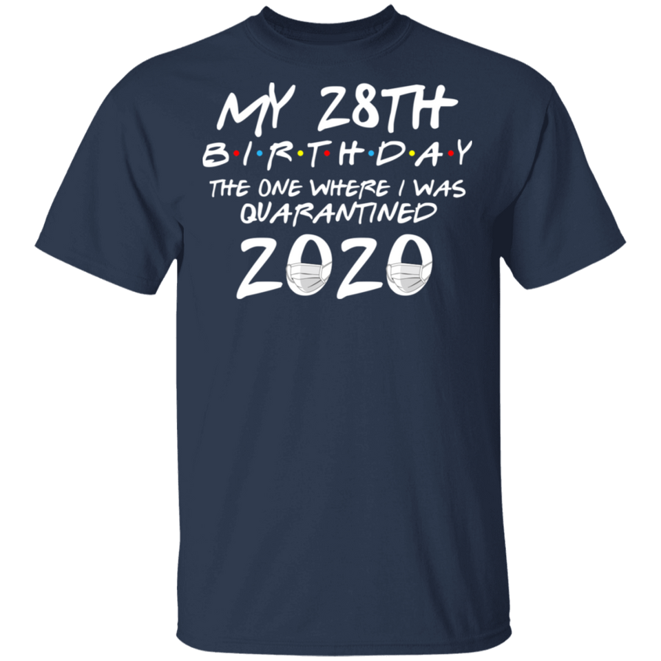 My 28th Birthday The One Where I was Quarantined 2020 Men's Shirt T-Shirt