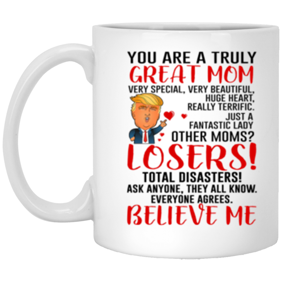 You Are A Truly Great Mom, Mom Mugs, Trump Mug Mom Gifts From Son Daughter, Funny Mom, Birthday Gift For Mother, Funny Donald Trump Mug Gift For Mother, Mother's Day Coffee Mug (Version 5) 11oz