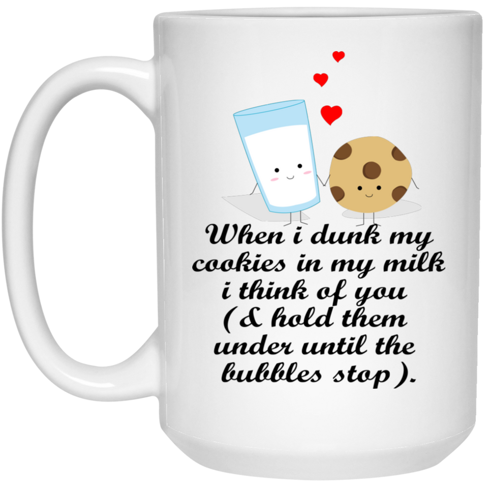 When I Dunk My Cookies In My Milk I Think Of You Mug Gift Funny Cookie And Milk Coffee Mug 11oz, When I dunk my cookies in my milk Mug 15oz