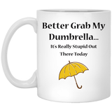 Jyotis - Better Grab My Dumbrella. It's Pretty Stupid Out There Today - Coffee Lover Gift, Gift Idea For Him, Cute Coffee Mug, Humorous Coffee Mug, Ma
