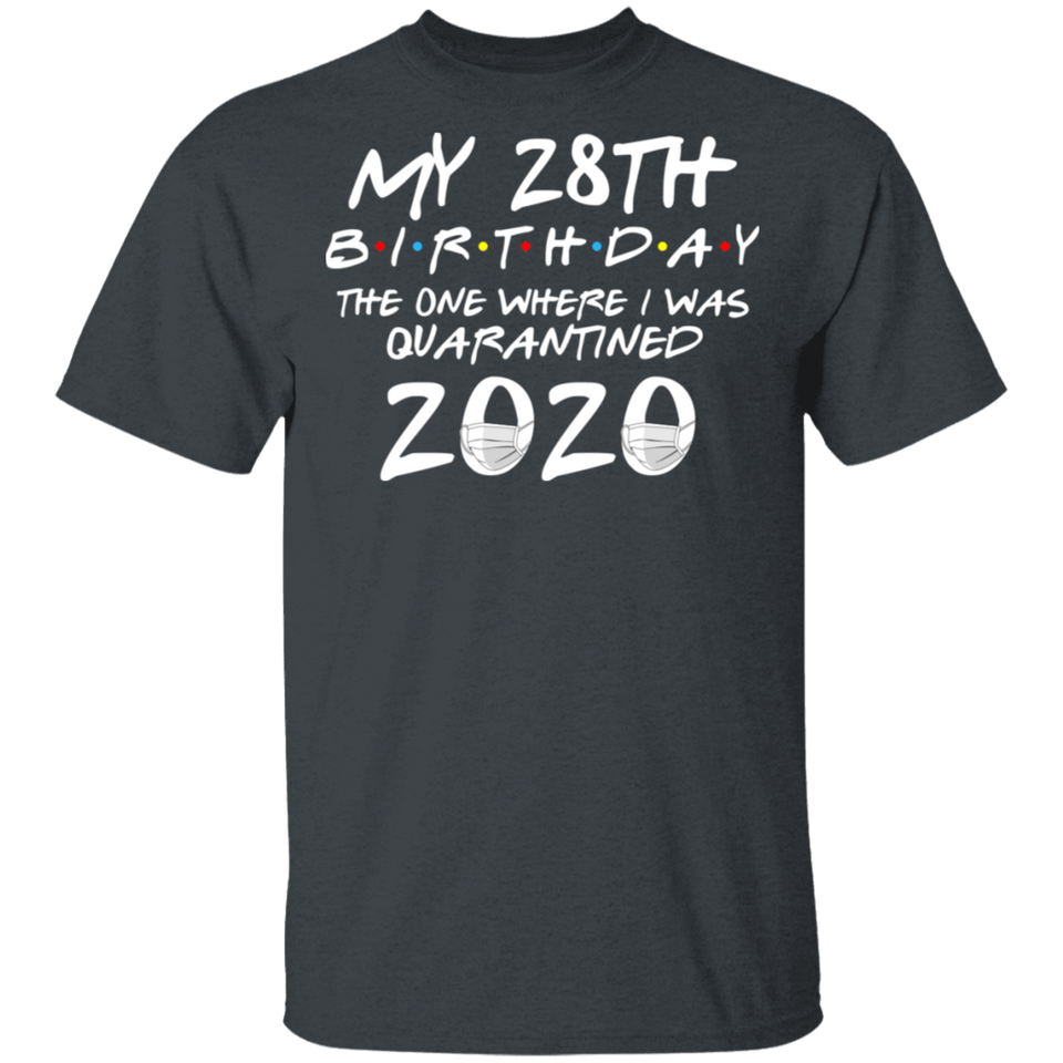 My 28th Birthday The One Where I was Quarantined 2020 Men's Shirt T-Shirt