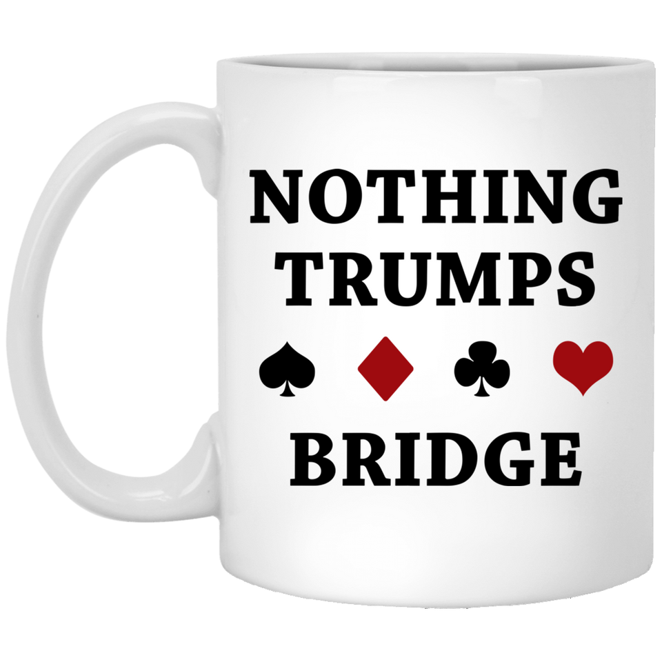 Nothing Trumps Bridge Coffee Mug, Bridge Card Game Gift - Best Bridge Player Themed Coffee Mug - Funny Nothing Trumps - Lover of Duplicate and Rubber 11oz