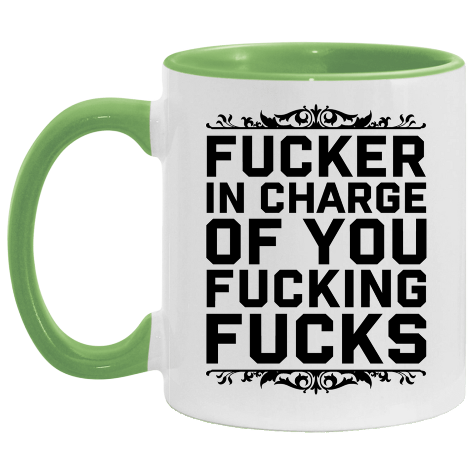 Fucker in Charge of You Fucking Fucks AM11OZ Accent Mug 6 colors