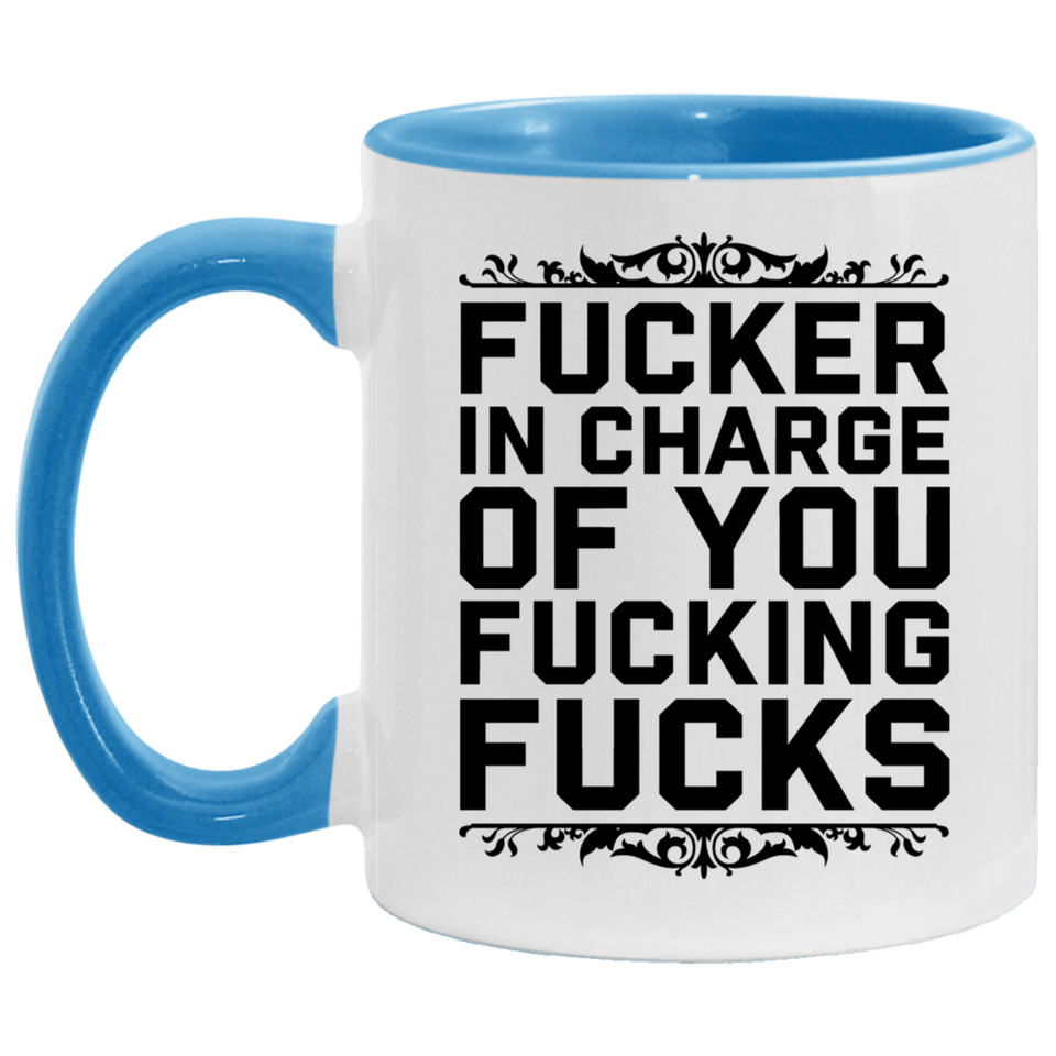 Fucker in Charge of You Fucking Fucks AM11OZ Accent Mug 6 colors