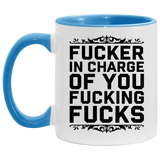 Fucker in Charge of You Fucking Fucks AM11OZ Accent Mug 6 colors