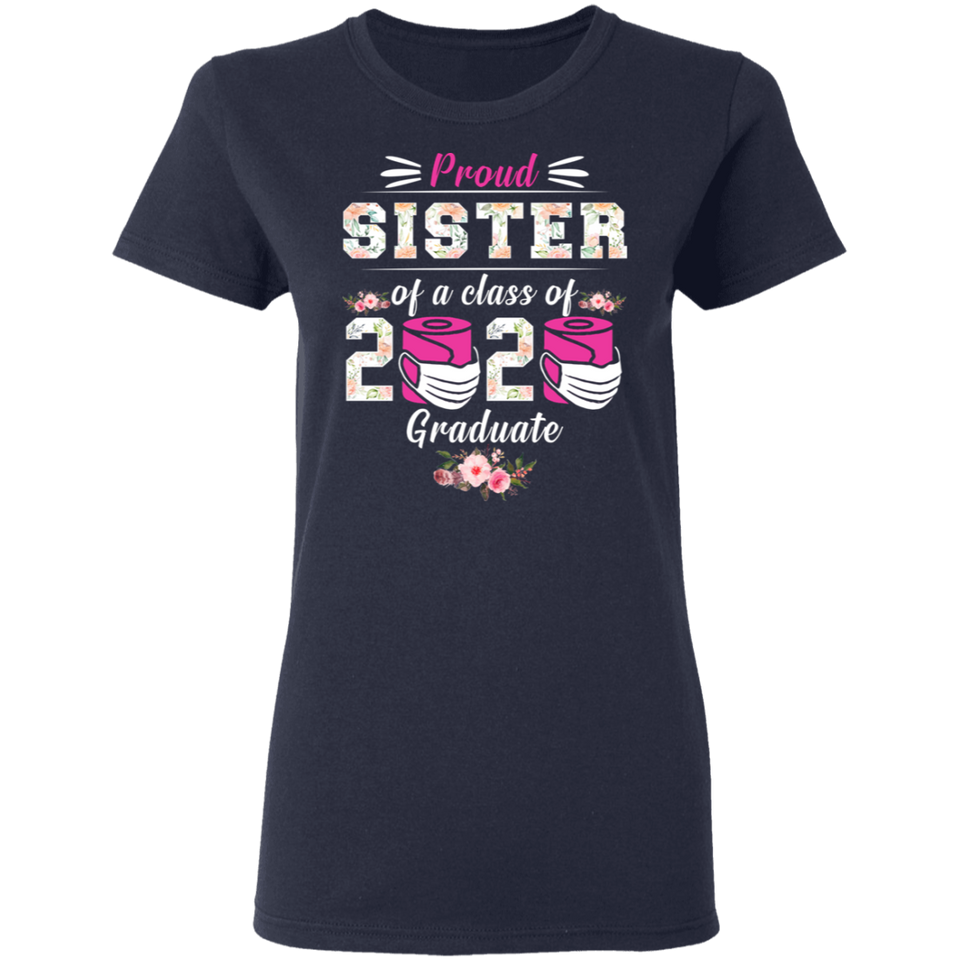 Proud Sister of A Class of 2020 Graduate T-Shirt Quarantined Floral Shirt