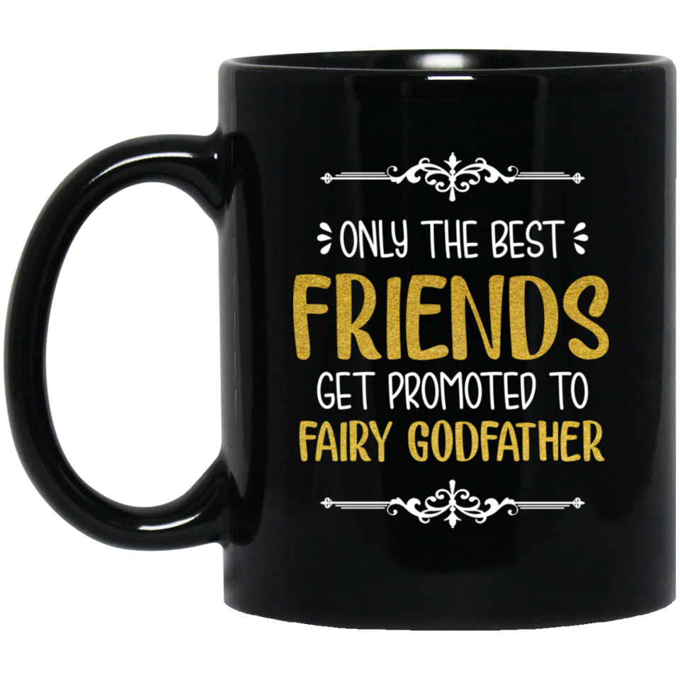 Only Best Friends Get Promoted to Fairy Godfather Coffee Mug, Will You Be My Godfather, Godfather Coffee Mug Gift, Ceramic Coffee Mug 11Oz Black