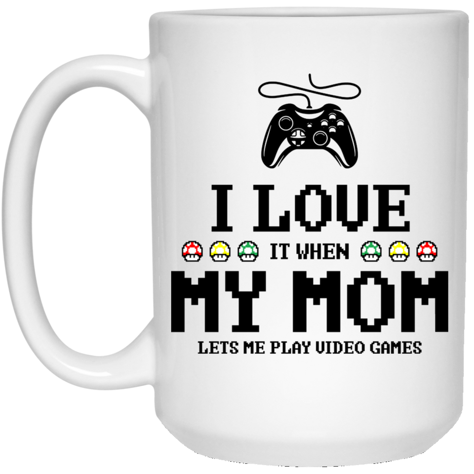 I love it when my mom lets me play video games Coffee Mug, funny gamer Coffee Mug gift for men mom dad gift 15Oz