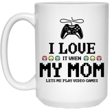 I love it when my mom lets me play video games Coffee Mug, funny gamer Coffee Mug gift for men mom dad gift 15Oz