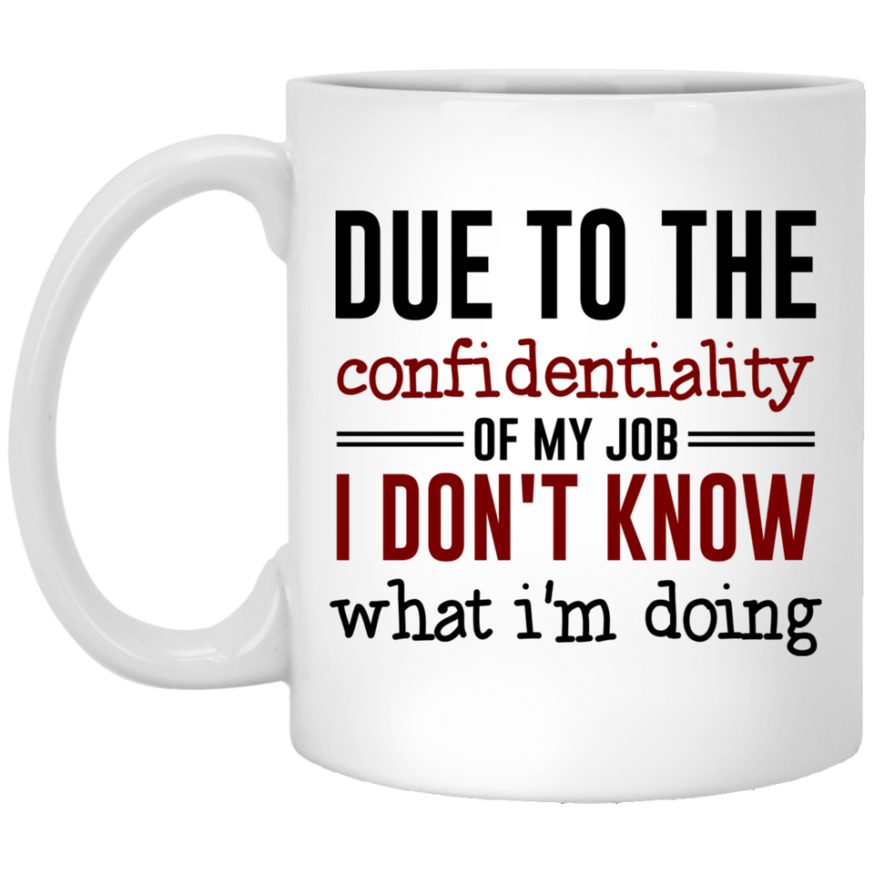 Jyotis - Due to the confidential job I don't know what I'm doing Coffee Mug, Funny Quote Coffee Mug Father's Day and Mother's Day Gifts, Unique Christmas or Birthday Gifts Porcelain Cup White 11Oz