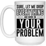 Jyotis - Sure, Let Me Drop Everything And Work On Your Problem Coffee Mug 15oz