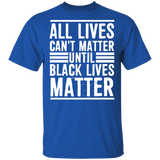 All Lives Can't Matter Until Black Lives Matter T-Shirt Fathers Day Shirt