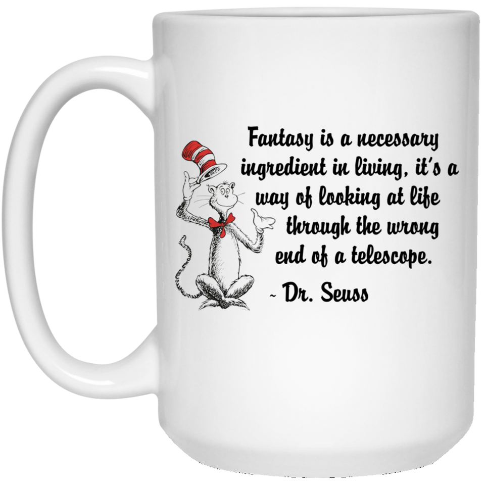 Jyotis - Fantasy is a necessary ingredient in living. Dr. Seuss Quotes That Can Change the World Coffee Mug, Cat in the Hat Dr. Seuss 15Oz
